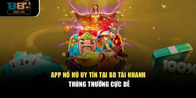 App Nổ Hũ Uy Tín Tại B8 – Tải Nhanh, Trúng Thưởng Cực Dễ Công nghệ hiện đại giúp trải nghiệm trò chơi nổ hũ trở nên dễ dàng và tiện lợi hơn bao giờ hết. Giao diện trực quan cùng tốc độ tải ứng dụng tối ưu, đem lại cảm giác liền mạch trong từng vòng quay. App nổ hũ uy tín tại B8 nổi bật nhờ cách tải đơn giản, thao tác trực quan và bảo mật thông tin tuyệt đối.