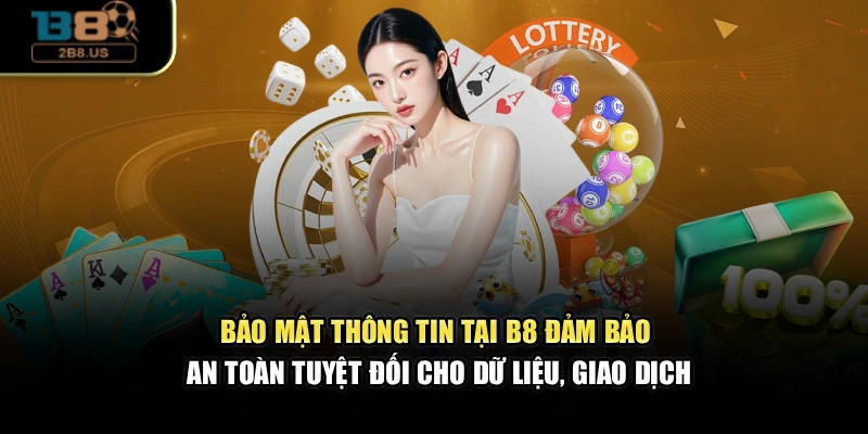 Bảo mật thông tin tại B8 đảm bảo an toàn tuyệt đối cho dữ liệu, giao dịch