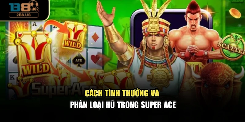 Cách tính thưởng và phân loại hũ trong super ace