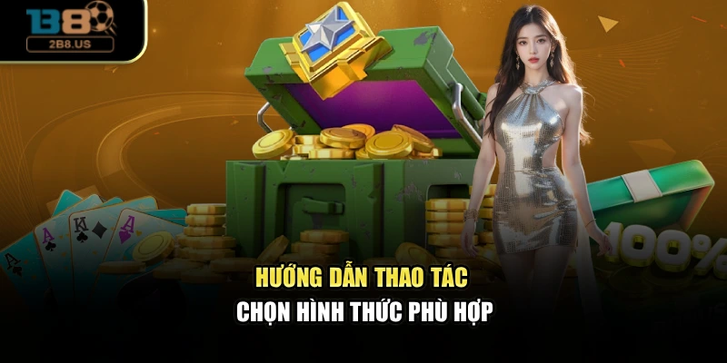 Hướng dẫn thao tác chọn hình thức phù hợp