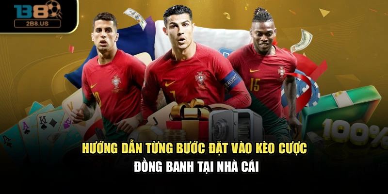 Hướng dẫn từng bước đặt vào kèo cược đồng banh tại nhà cái