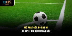 Kèo Phạt Góc – B8 Bật Mí Bí Quyết Soi Kèo Chuẩn Xác