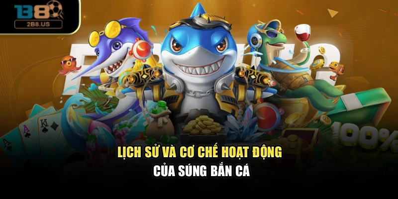 Lịch sử và cơ chế hoạt động của Súng bắn cá