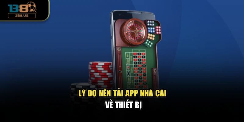 Lý do nên tải app nhà cái về thiết bị