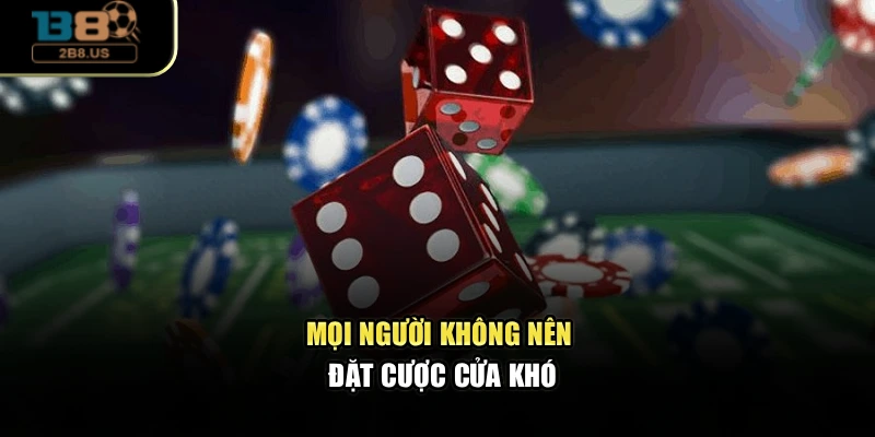 Mọi người không nên đặt cược cửa khó