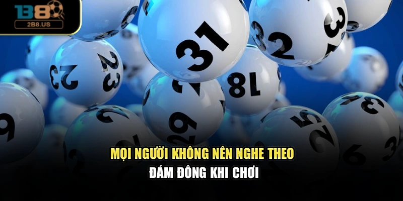 Mọi người không nên nghe theo đám đông khi chơi