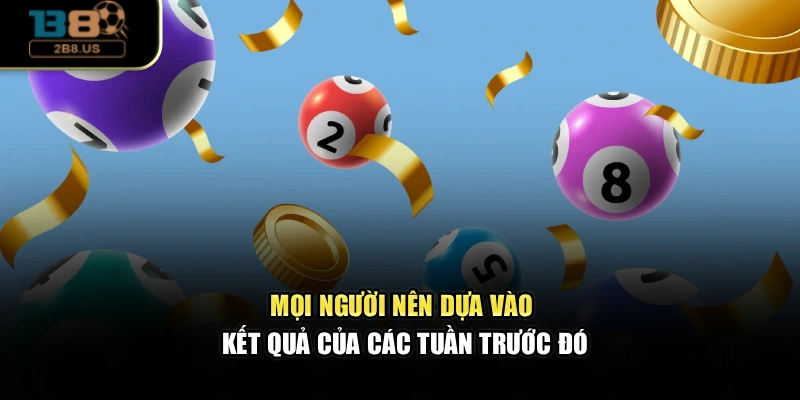 Mọi người nên dựa vào kết quả của các tuần trước đó