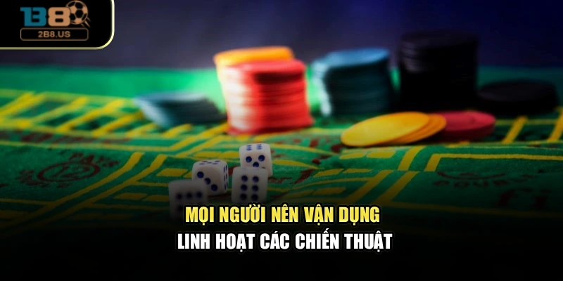 Mọi người nên vận dụng linh hoạt các chiến thuật