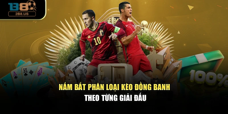 Nắm bắt phân loại kèo đồng banh theo từng giải đấu