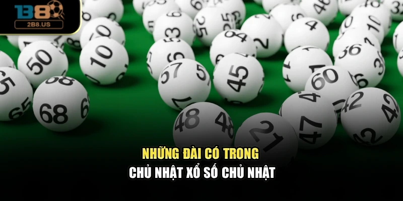 Những đài có trong chủ nhật xổ số chủ nhật