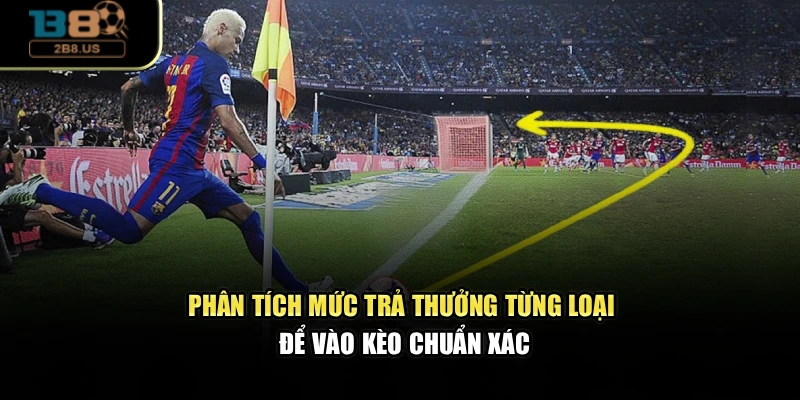 Phân tích mức trả thưởng từng loại để vào kèo chuẩn xác