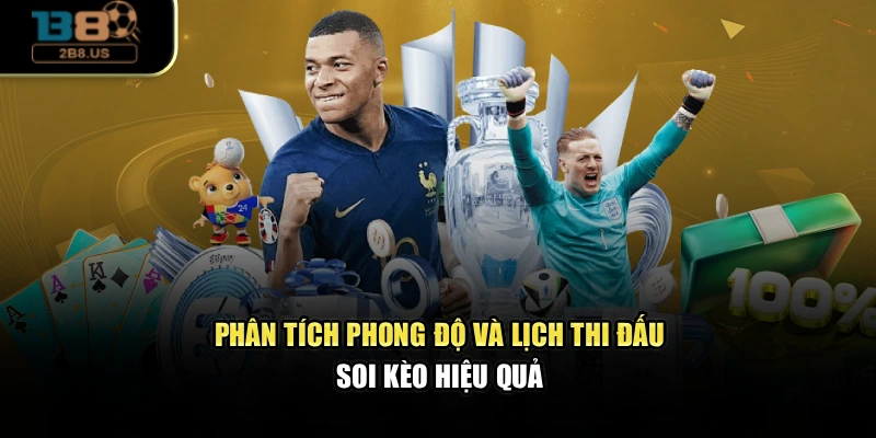 Phân tích phong độ và lịch thi đấu soi kèo hiệu quả