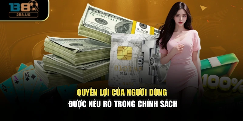Quyền lợi của người dùng được nêu rõ trong chính sách