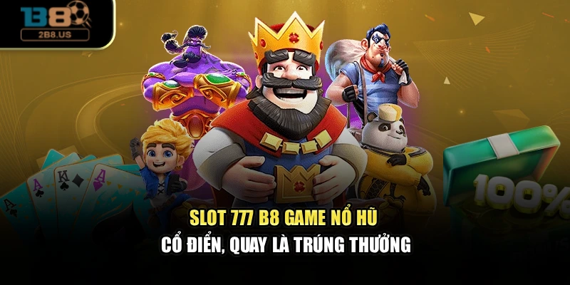 Slot 777 B8 - Game Nổ Hũ Cổ Điển, Quay Là Trúng Thưởng