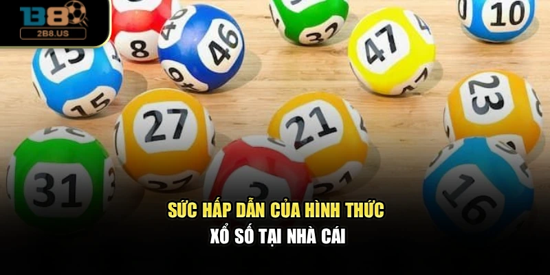 Sức hấp dẫn của hình thức xổ số tại nhà cái