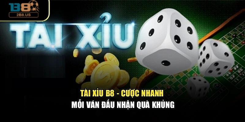 Tài Xỉu B8 - Cược Nhanh Mỗi Ván Đấu Nhận Quà Khủng