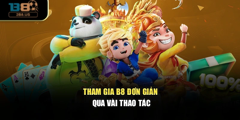 Tham gia B8 đơn giản qua vài thao tác