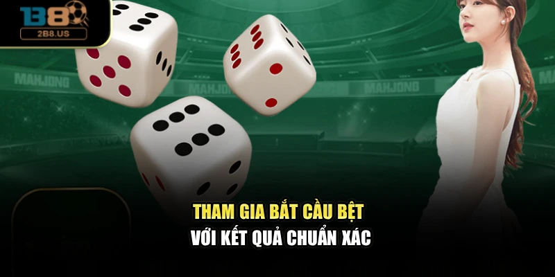 Tham gia bắt cầu bệt với kết quả chuẩn xác
