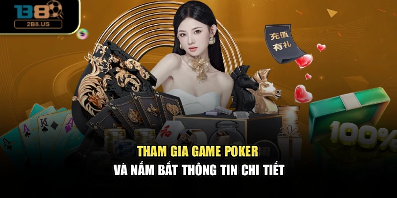Tham gia game poker và nắm bắt thông tin chi tiết