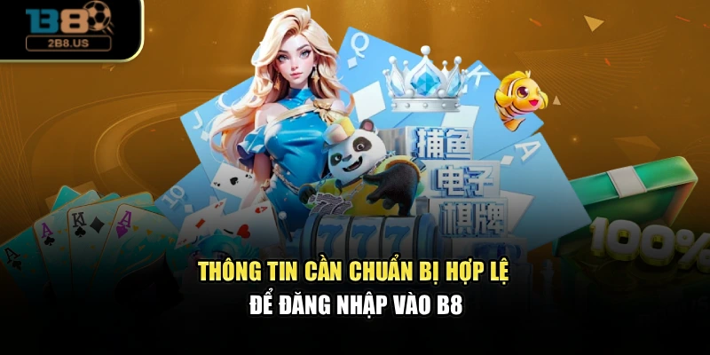 Thông tin cần chuẩn bị hợp lệ để đăng nhập vào B8