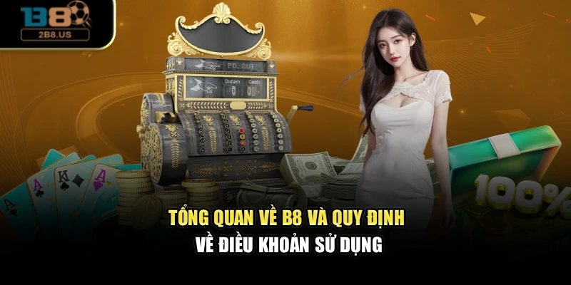 Tổng quan về B8 và quy định về điều khoản sử dụng