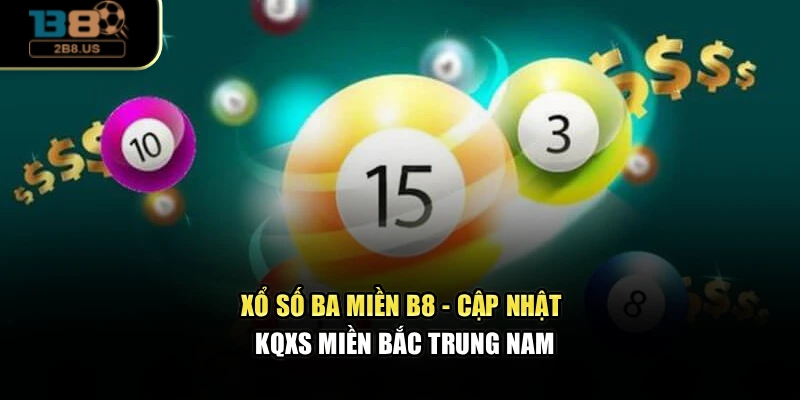 Xổ Số Ba Miền B8 - Cập Nhật KQXS Miền Bắc – Trung – Nam
